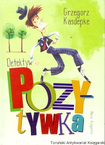 Detektyw Pozytywka  / Grzegorz Kasdepke  