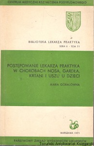 Postępowanie lekarza praktyka w chorobach nosa, gardła, krtani i uszu u dzieci : Biblioteka Lekarza Praktyka Seria II Tom 71  / Maria Góralówna 