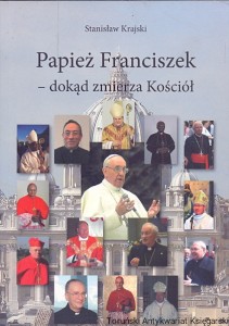 Papież Franciszek - dokąd zmierza Kościół  / Stanisław Krajski  