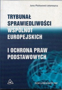Trybunał sprawiedliwości wspólnot europejskich i ochrona praw podstawowych / Jana Planavova-Latanowicz