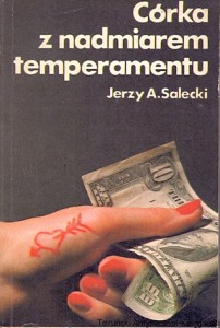 Córka z nadmiarem temperamentu  / Jerzy A. Salecki  
