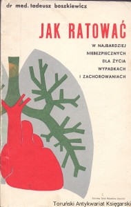 Jak ratować w najbardziej niebezpiecznych dla życia wypadkach i zachorowaniach (Reanimacja-Ożywianie)  / dr med. Tadeusz Boszkiewicz  