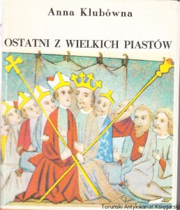 Ostatni z wielkich Piastów / Anna Klubówna