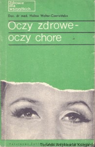 Oczy zdrowe-oczy chore : Zdrowie dla wszystkich  / Halina Wolter-Czerwińska  