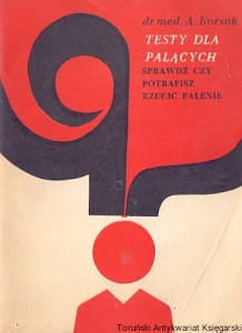 Testy dla palących : Sprawdź czy potrafisz rzucić palenie  / Andrzej Korsak  