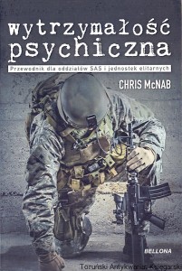 Wytrzymałość psychiczna : Przewodnik dla oddziałów SAS i jednostek elitarnych  / Chris McNab 
