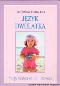 Język dwulatka : Moja mama mnie rozumie : KDC  / Tracy Hogg, Melinda Blau  