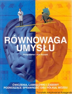 Równowaga umysłu : Ćwiczenia, łamigłówki i zabawy podnoszące sprawność obu półkul mózgu  / Philip Carter, Ken Russell 