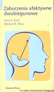 Zaburzenia afektywne dwubiegunowe  / Gary S. Sachs, Michael E. Chase  