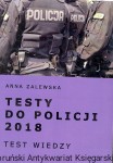 Testy do policji 2018 : test wiedzy / Anna Zalewska 