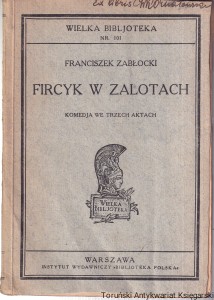 Fircyk w zalotach komedja we trzech aktach[Wielka Bibljoteka nr 101] / Franciszek Zabłocki