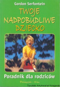 Twoje nadpobudliwe dziecko : Poradnik dla rodziców  / Gordon Serfontein 