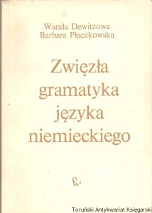 Zwięzła gramatyka języka niemieckiego : Podręcznik dla lektoratów wyższych uczelni / Wanda Dewitzowa, Barbara Płaczkowska (wyd. XVIII, 1991)