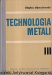 Technologia metali III / Stefan Okoniewski