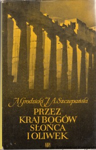 Przez kraj bogów słońca i oliwek / A. Grodzicki, J. A. Szczepański