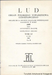 Lud : Tom LI za rok 1967 Cz. II : Organ Polskiego Towarzystwa Ludoznawczego i Komitetu Nauk Etnologicznych / Praca zbiorowa 