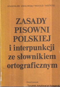 Zasady pisowni polskiej i interpunkcji ze słownikiem ortograficznym / S. Jodłowski, W. Taszycki
