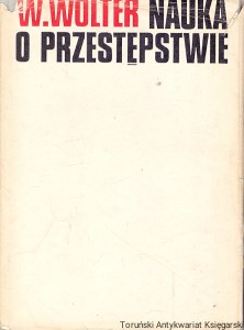 Nauka o przestępstwie : Analiza prawnicza na podstawie przepisów części ogólnej kodeksu karnego z 1969 r.  / Władysław Wolter   