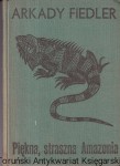 Piękna, straszna Amazonia / Arkady Fiedler
