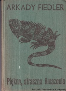 Piękna, straszna Amazonia / Arkady Fiedler
