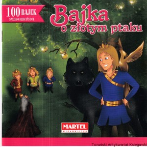 Bajka o złotym ptaku / Jacob i Wilhelm Grimmowie [Seria 100 Bajek Naszego Dzieciństwa]