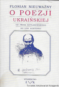 O poezji ukraińskiej : Od Iwana Kotlarewskiego do Liny Kostenko / Florian Nieuważny  
