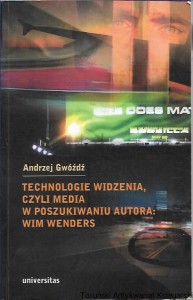 Technologie widzenia czyli media w poszukiwaniu autora: Wim Wenders / Andrzej Gwóźdź