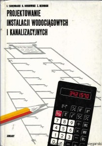 Projektowanie instalacji wodociągowych i kanalizacyjnych / Jan Tabernacki, Stanisław Sosnowski, Zbigniew Heidrich 