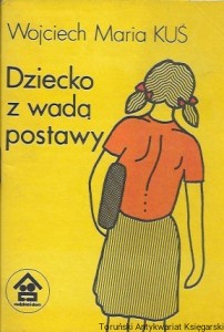 Dziecko w wadą postawy  / Wojciech Maria Kuś  