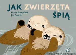 Jak zwierzęta śpią? / Marie Stumpfova, Jiri Dvorak  