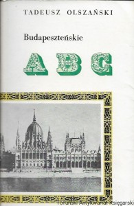 Budapeszteńskie ABC  / Tadeusz Olszański  