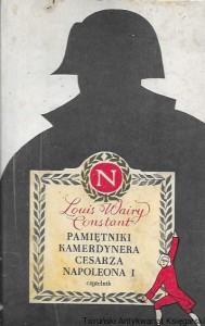 Pamiętniki Kamerdynera cesarza Napoleona I / Louis Wiary Constant 
