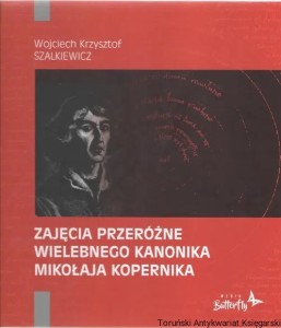 Zajęcia przeróżne wielebnego kanonika Mikołaja Kopernika / Wojciech Krzysztof Szalkiewicz