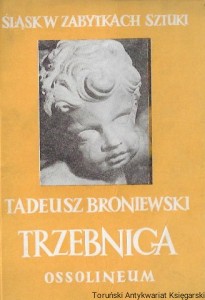 Trzebnica : Śląsk w zabytkach sztuki  / Tadeusz Broniewski  