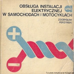 Obsługa instalacji elektrycznych w samochodach i motocyklach : Biblioteczka Kierowcy Amatora  / Zdobysław Perzyński  