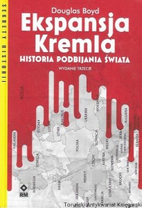 Ekspansja Kremla : Historia podbijania świata : Sekrety Historii  / Douglas Boyd  