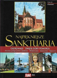 Najpiękniejsze Sanktuaria  Tom XV Pomorze : Gietrzwałd Święte Góry Pomorza i inne / Praca zbiorowa 