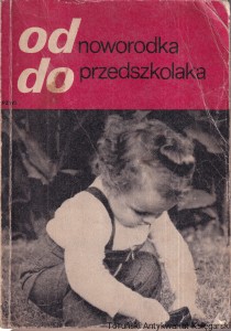 Od noworodka do przedszkolaka : Rady dla rodzicow / Maria Kamińska (red.)