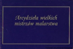 Arcydzieła wielkich mistrzów malarstwa  / Praca zbiorowa  