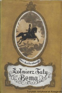 Żołnierz taty Bema czyli opowieść siedmiogrodzka  / Lew Kalten bergh