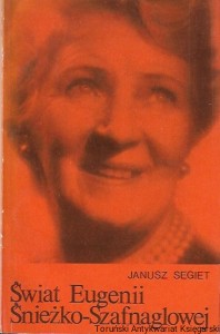 Świat Eugenii Śnieżko-Szafnaglowej : Opowieść o ludziach Teatru im. Stefana Jaracza w Olsztynie  / Janusz Segiet   