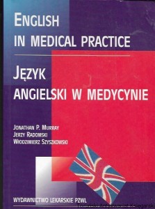 English in Medical Practice : Język angielski w medycynie  / Jonathan P. Murray, Jerzy Radomski, Włodzimierz Szyszkowski 