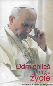 Odmieniłeś moje życie : Świadectwa nadesłane na apel Radia Maryja /  Praca zbiorowa   