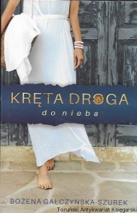 Kręta droga do nieba  / Bożena Gałczyńska-Szurek  