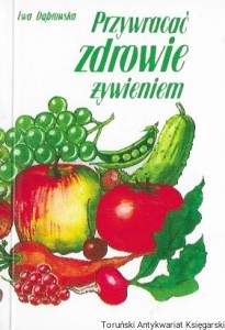 Przywracać zdrowie żywieniem : Mała Biblioteka : W trosce o zdrowie  / Ewa Dąbrowska  