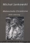 Melancholia Chroniczna. Zbiór wierszy / Michał Jankowski