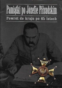 Pamiątki po Józefie Piłsudskim : Powrót do kraju po 65 latach /  Praca zbiorowa  