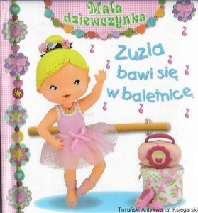  Zuzia bawi się w baletnicę : Mała dziewczynka / Emilie Beaumont