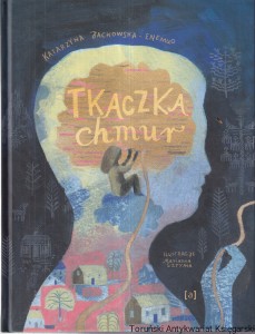 Tkaczka chmur / Katarzyna Jackowska-Enemuo, ilustracje Marianna Sztyma