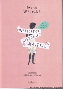 Wstydliwa historia majtek : dla prawie dorosłych / Iwona Wierzba, ilustracje Marianna Sztyma